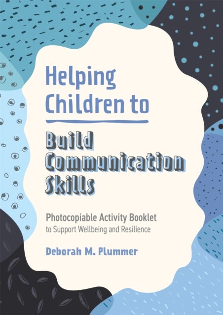 Helping Children to Build Communication Skills - Photocopiable Activity Booklet to Support Wellbeing and Resilience