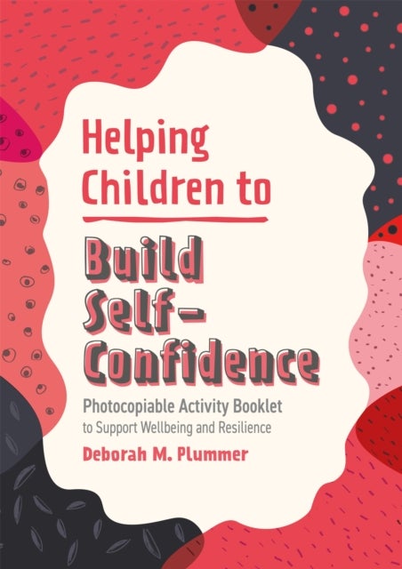 Helping Children to Build Self-Confidence - Photocopiable Activity Booklet to Support Wellbeing and Resilience