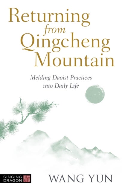 Returning from Qingcheng Mountain - Melding Daoist Practices into Daily Life