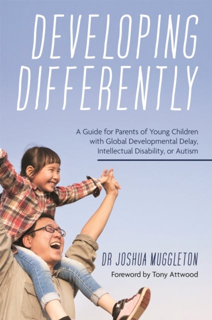 Developing Differently - A Guide for Parents of Young Children with Global Developmental Delay, Intellectual Disability, or Autism