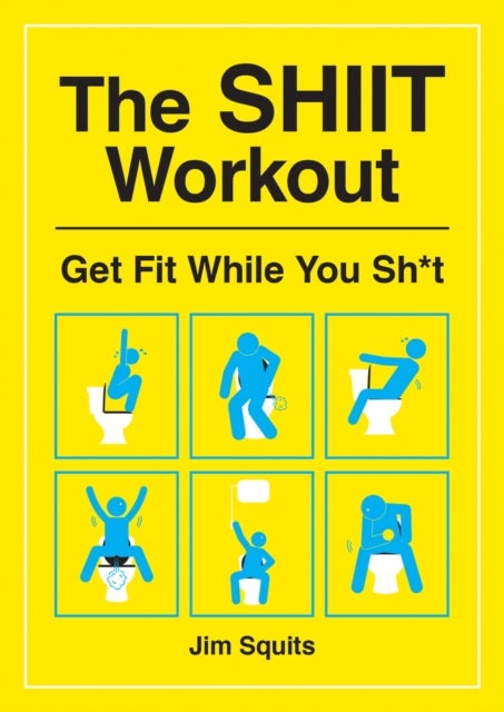 The SHIIT Workout - Get Fit While You Sh*t