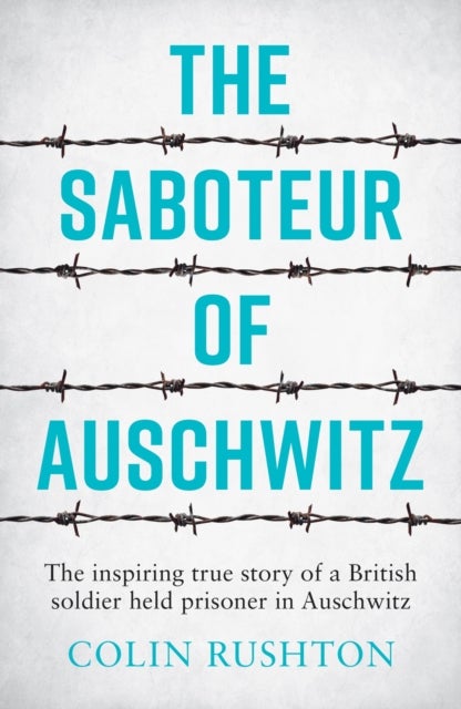 The Saboteur of Auschwitz - A British POW's Eyewitness Account