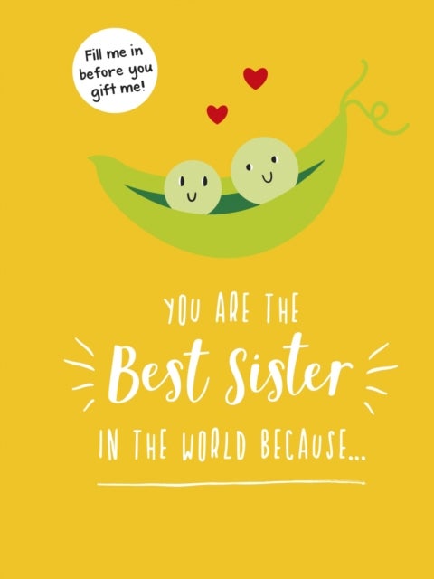 You Are the Best Sister in the World Because¿ - The Perfect Gift For Your Favourite Sibling