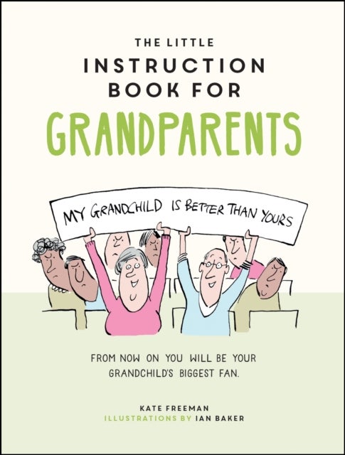 The Little Instruction Book for Grandparents - Tongue-in-Cheek Advice for Surviving Grandparenthood