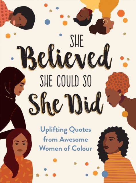 She Believed She Could So She Did - Uplifting Quotes from Awesome Women of Colour