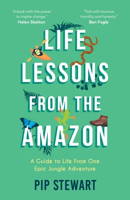 Life Lessons From the Amazon - A Guide to Life From One Epic Jungle Adventure