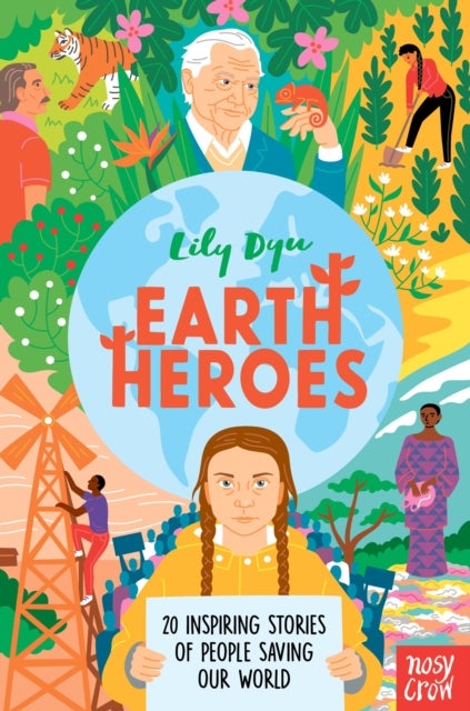 Earth Heroes - Twenty Inspiring Stories of People Saving Our World