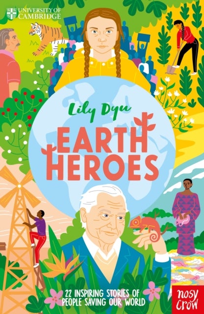 University of Cambridge: Earth Heroes - 22 Inspiring Stories of People Saving Our World