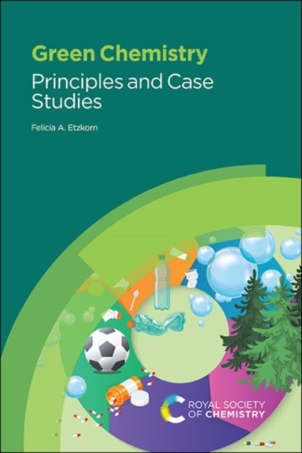 Green Chemistry - Principles and Case Studies