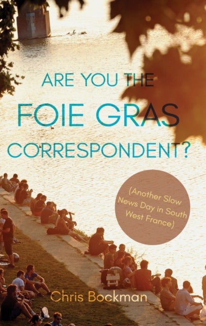 Are You the Foie Gras Correspondent? - Another Slow News Day in South West France