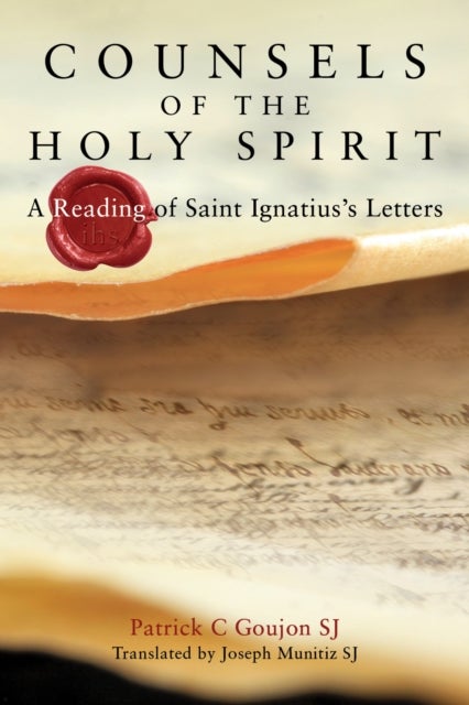 Counsels of the Holy Spirit - A Reading of St Ignatius's Letters