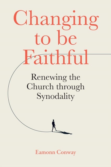 Changing to be Faithful - Renewing the Church through Synodality