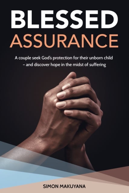 Blessed Assurance - A couple seek God’s protection for their unborn child – and discover hope in the midst of suffering