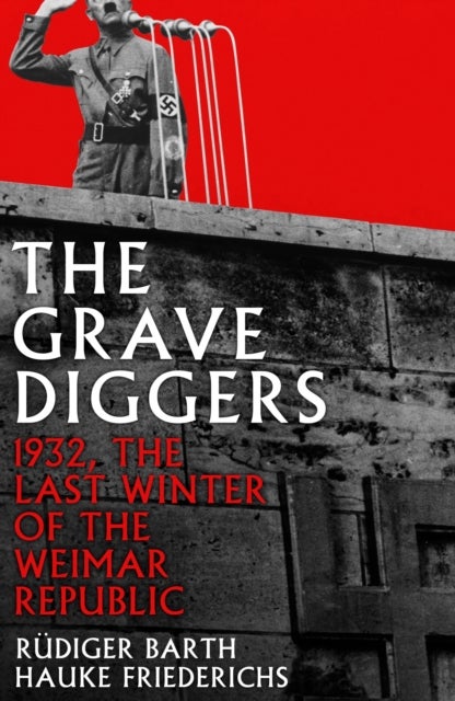 The Gravediggers - 1932, The Last Winter of the Weimar Republic