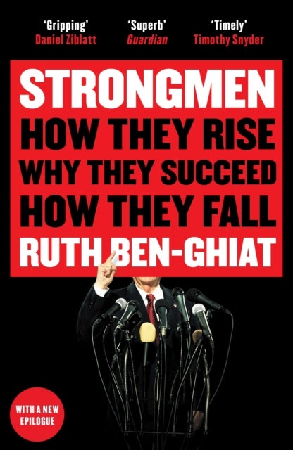 Strongmen - How They Rise, Why They Succeed, How They Fall