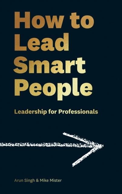 How to Lead Smart People - Leadership for Professionals