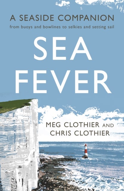 Sea Fever - A Seaside Companion: from buoys and bowlines to selkies and setting sail