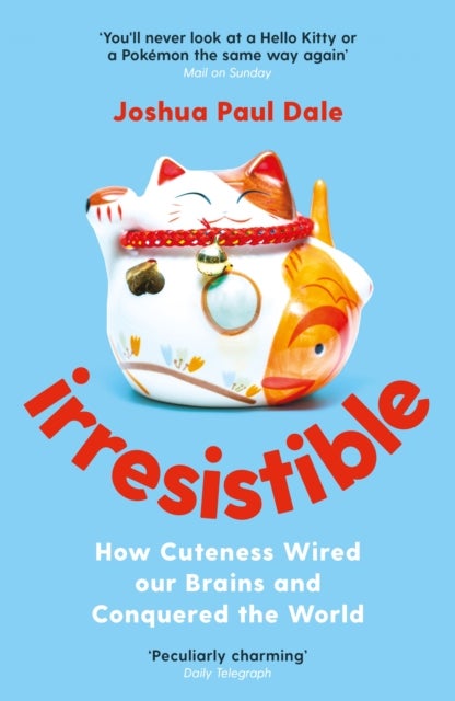 Irresistible - How Cuteness Wired our Brains and Conquered the World