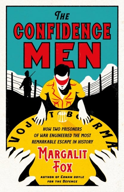 The Confidence Men - How Two Prisoners of War Engineered the Most Remarkable Escape in History