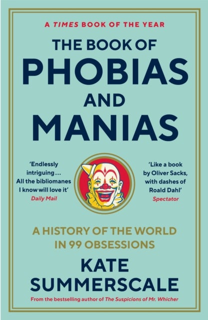 The Book of Phobias and Manias - A History of the World in 99 Obsessions