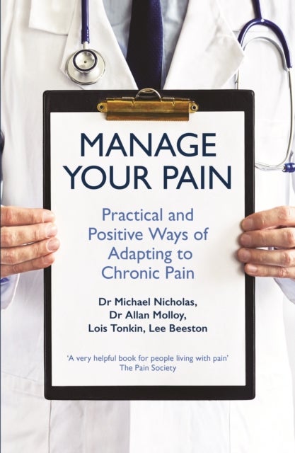 Manage Your Pain - Practical and Positive Ways of Adapting to Chronic Pain
