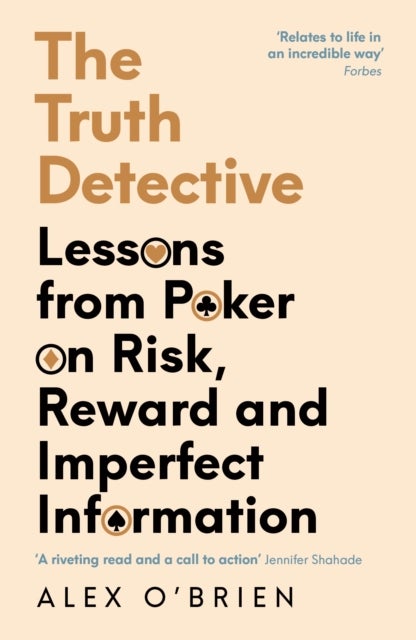 The Truth Detective - Lessons from Poker on Risk, Reward and Imperfect Information