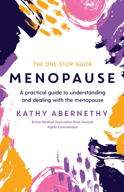 Menopause: The One-Stop Guide - A Practical Guide to Understanding and Dealing with the Menopause