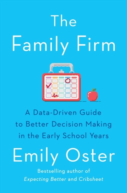 The Family Firm - A Data-Driven Guide to Better Decision Making in the Early School Years - THE INSTANT NEW YORK TIMES BESTSELLER