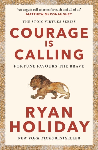 Courage Is Calling - Timeless Stoic values from the multimillion-selling author of THE DAILY STOIC