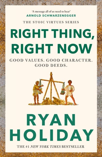 Right Thing, Right Now - Timeless Stoic values from the multimillion-selling author of THE DAILY STOIC