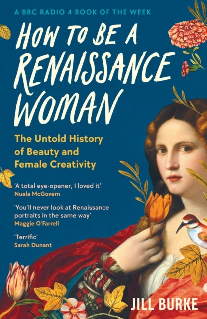 How to be a Renaissance Woman - The Untold History of Beauty and Female Creativity