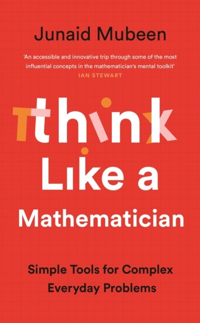 Think Like a Mathematician - Simple Tools for Complex Everyday Problems