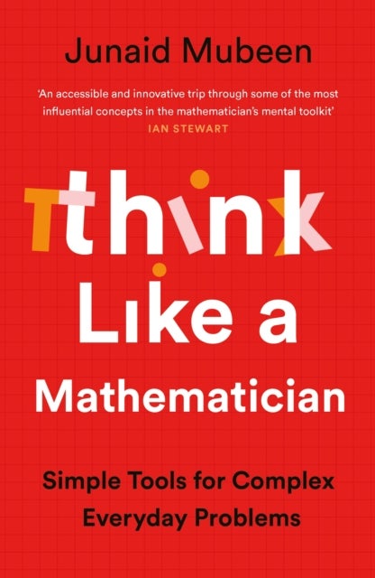 Think Like a Mathematician - Simple Tools for Complex Everyday Problems