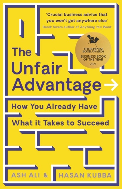 The Unfair Advantage - BUSINESS BOOK OF THE YEAR AWARD-WINNER: How You Already Have What It Takes to Succeed