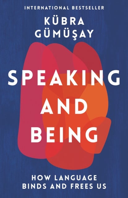 Speaking and Being - How Language Binds and Frees Us