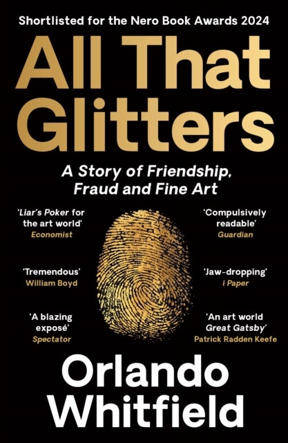 All That Glitters - A Story of Friendship, Fraud and Fine Art: Shortlisted for the 2024 Nero Book Awards