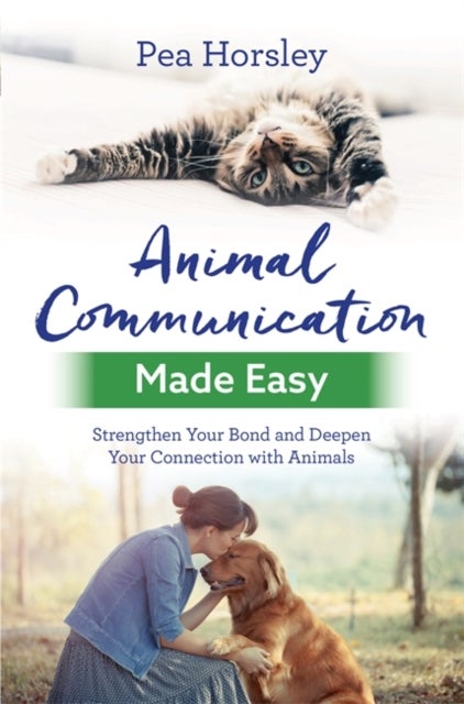 Animal Communication Made Easy - Strengthen Your Bond and Deepen Your Connection with Animals