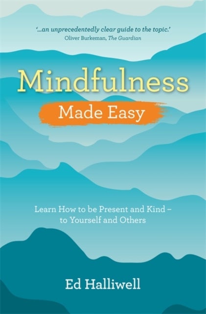 Mindfulness Made Easy - Learn How to Be Present and Kind – to Yourself and Others