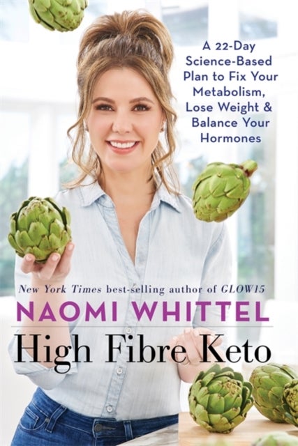 High Fibre Keto - A 22-Day Science-Based Plan to Fix Your Metabolism, Lose Weight & Balance Your Hormones