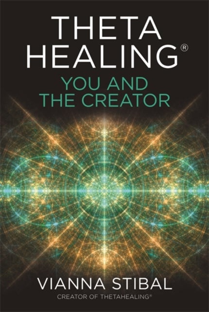 ThetaHealing¿: You and the Creator - Deepen Your Connection with the Energy of Creation