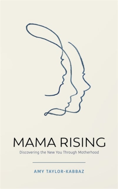 Mama Rising - Discovering the New You Through Motherhood