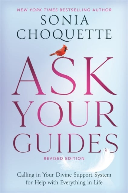 Ask Your Guides - Calling in Your Divine Support System for Help with Everything in Life, Revised Edition