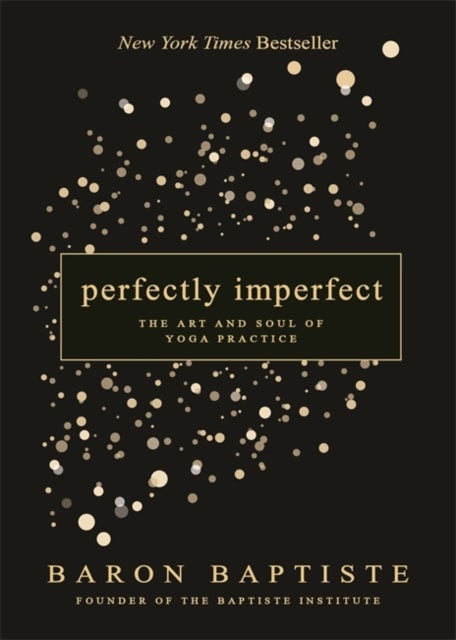 Perfectly Imperfect - The Art and Soul of Yoga Practice