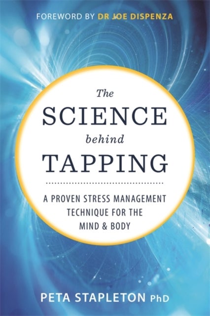 The Science behind Tapping - A Proven Stress Management Technique for the Mind and Body