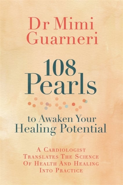 108 Pearls to Awaken Your Healing Potential - A Cardiologist Translates the Science of Health and Healing into Practice