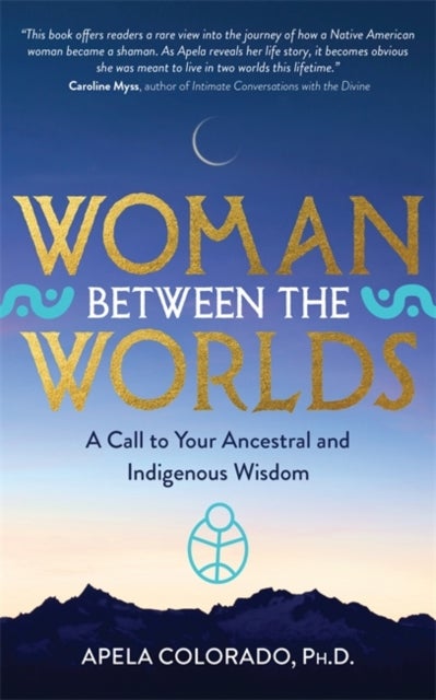 Woman Between the Worlds - A Call to Your Ancestral and Indigenous Wisdom