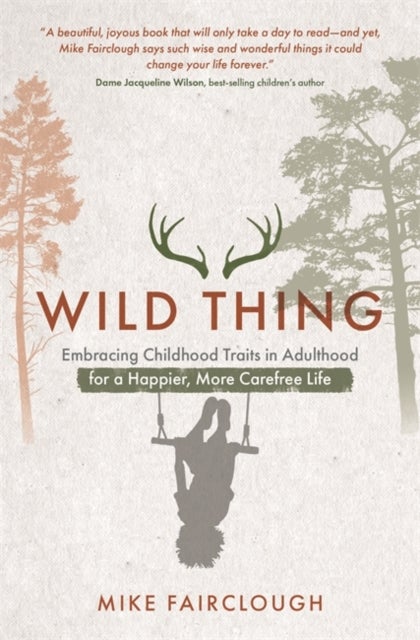 Wild Thing - Embracing Childhood Traits in Adulthood for a Happier, More Carefree Life