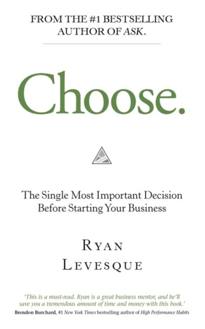 Choose - The Single Most Important Decision Before Starting Your Business