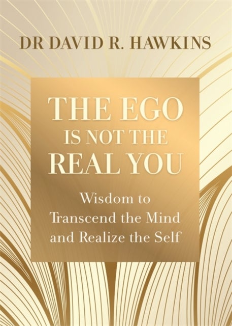 The Ego Is Not the Real You - Wisdom to Transcend the Mind and Realize the Self