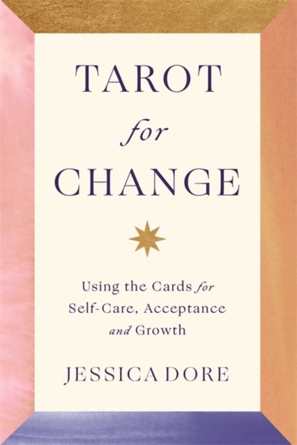Tarot for Change - Using the Cards for Self-Care, Acceptance and Growth